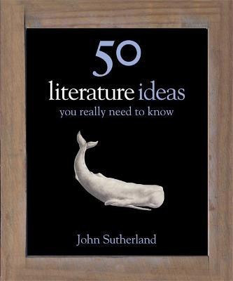 50 Literature Ideas You Really Need to Know(English, Hardcover, Sutherland John)