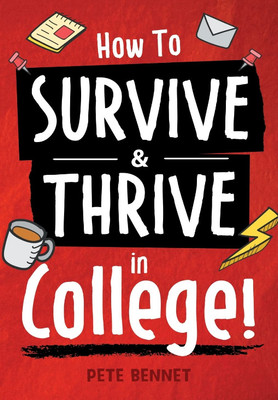 How to Survive & Thrive in College(English, Paperback, Bennet Pete)
