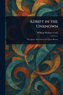 Adrift in the Unknown(English, Paperback, Cook William Wallace)