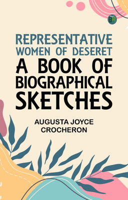 Representative Women of Deseret: A Book of Biographical Sketches(Paperback, Augusta Joyce Crocheron)