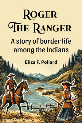 Roger the Ranger a Story of Border Life Among the Indians(English, Paperback, Pollard Eliza F.)