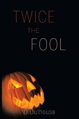 Twice the Fool(English, Paperback, Outhouse D)