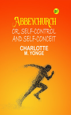 Abbeychurch; Or, Self-Control and Self-Conceit(Paperback, Charlotte M. Yonge)