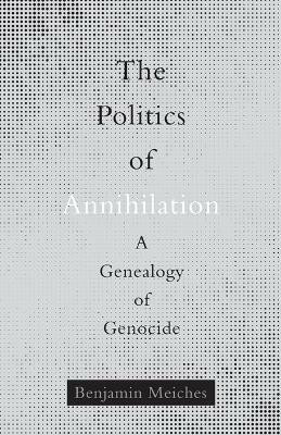 The Politics of Annihilation(English, Paperback, Meiches Benjamin)