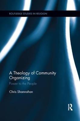 A Theology of Community Organizing(English, Paperback, Shannahan Chris)