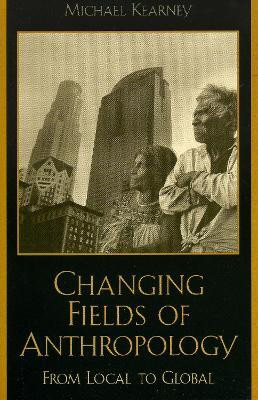 Changing Fields of Anthropology(English, Paperback, Kearney Michael)