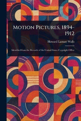Motion Pictures, 1894-1912(English, Paperback, Walls Howard Lamarr)