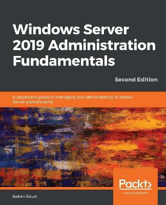 Windows Server 2019 Administration Fundamentals(English, Paperback, Dauti Bekim)