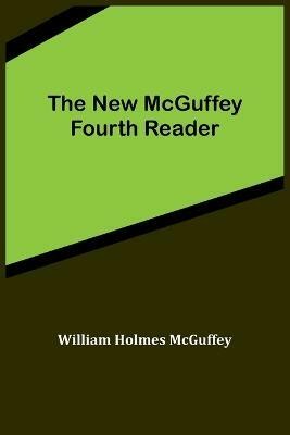 The New McGuffey Fourth Reader(English, Paperback, Holmes McGuffey William)