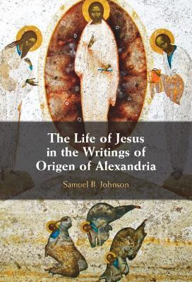 The Life of Jesus in the Writings of Origen of Alexandria(English, Hardcover, Johnson Samuel B.)