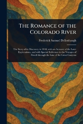 The Romance of the Colorado River(English, Paperback, Dellenbaugh Frederick Samuel)