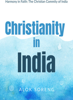 Christianity in India  - Harmony in Faith(Hardcover, ALOK SORENG)