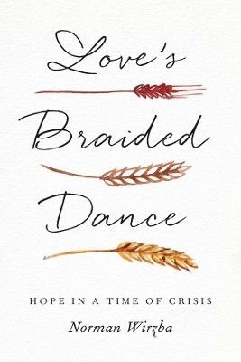Love's Braided Dance(English, Hardcover, Wirzba Norman)