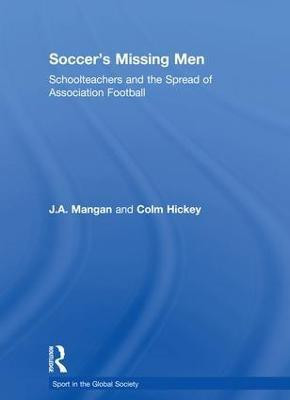 Soccer's Missing Men(English, Paperback, Mangan J.A.)