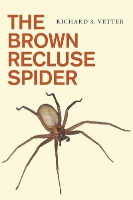 The Brown Recluse Spider(English, Electronic book text, Vetter Richard S.)