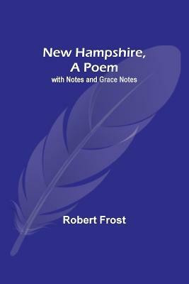 New Hampshire, A Poem; with Notes and Grace Notes(English, Paperback, Frost Robert)