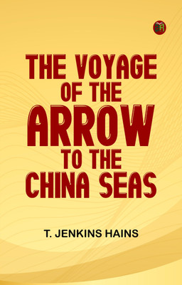 The Voyage of the Arrow to the China Seas.(Paperback, T. Jenkins Hains,)