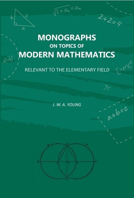 Monographs on Topics of Modern Mathematics: Relevant to the Elementary Field(Paperback, J. W. A. Young)