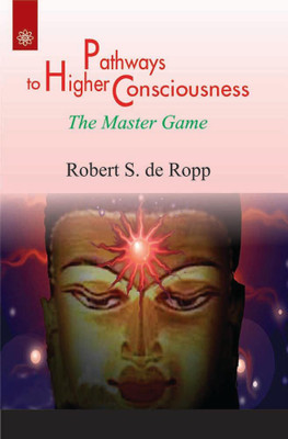Pathways to Higher Consciousness: The Master Game(Paperback, Robert S. de Ropp)