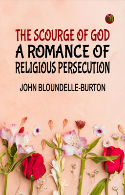 The Scourge of God: A Romance of Religious Persecution(Paperback, John Bloundelle-Burton)