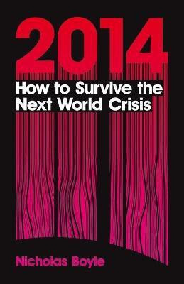 2014: How to Survive the Next World Crisis(English, Electronic book text, Boyle Nicholas Professor)
