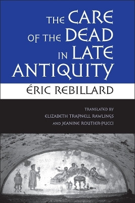The Care of the Dead in Late Antiquity(English, Electronic book text, Rebillard Eric)