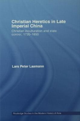 Christian Heretics in Late Imperial China(English, Paperback, Laamann Lars Peter)