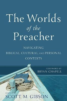 The Worlds of the Preacher - Navigating Biblical, Cultural, and Personal Contexts(English, Paperback, Gibson Scott M.)