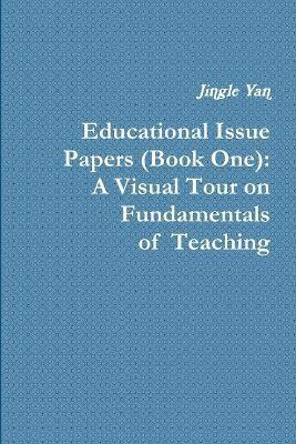 Educational Issue Papers (Book One): A Visual Tour on Fundamentals of Teaching(English, Paperback, Yan Jingle)