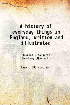 A history of everyday things in England, written and illustrated Volume 3 1918 [Hardcover](Hardcover, Quennell, Marjorie (Courtney),Quennell, C. H. B. (Charles Henry Bourne),)