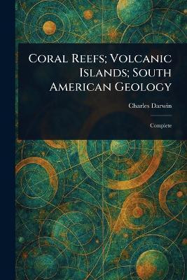 Coral Reefs; Volcanic Islands; South American Geology(English, Paperback, Darwin Charles)