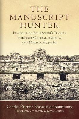The Manuscript Hunter(English, Hardcover, Bourbourg Charles Etienne Brasseur de)