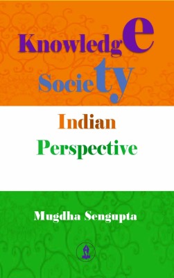 KNOWLEDGE SOCIETY: INDIAN PERSPECTIVE(Paperback, Mugdha Sengupta)