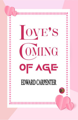 Love’s Coming-Of-Age(Hardcover, Edward Carpenter)