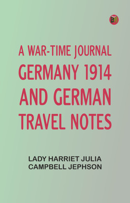 A War-time Journal, Germany 1914 and German Travel Notes(Paperback, Lady Harriet Julia Campbell Jephson)