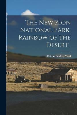 The New Zion National Park, Rainbow of the Desert..(English, Paperback, Yard Robert Sterling)