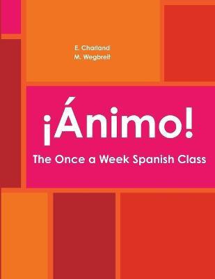 Animo! The Once a Week Spanish Class(English, Paperback, Charland E.)