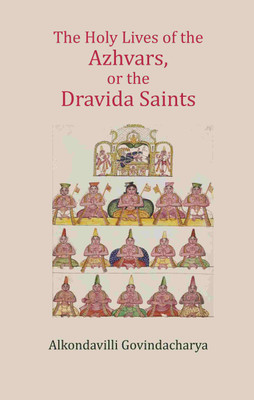 The Holy Lives of the Azhvars, or the Dravida Saints [Hardcover](Hardcover, Alkondavilli Govindacharya)