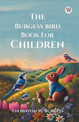 The Burgess Bird Book For Children(Paperback, Thornton W. Burgess)