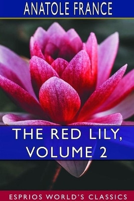 The Red Lily, Volume 2 (Esprios Classics)(English, Paperback, France Anatole)