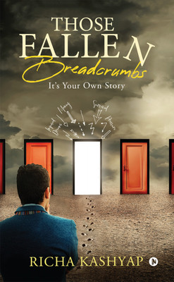 Those Fallen Breadcrumbs  - It’s Your Own Story(English, Hardcover, Richa Kashyap)