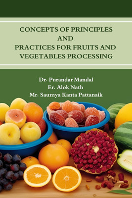 Concepts of Principles and Practices for Fruits and Vegetables Processing(Paperback, Dr. Purandar Mandal, Er. Alok Nath, Mr. Saumya Kanta Pattanaik)