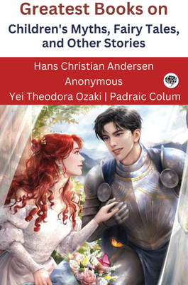 Greatest Books on Children's Myths, Fairy Tales, and Other Stories (Grapevine edition)(Paperback, Hans Christian Andersen, Anonymous, Yei Theodora Ozaki, Padraic Colum)