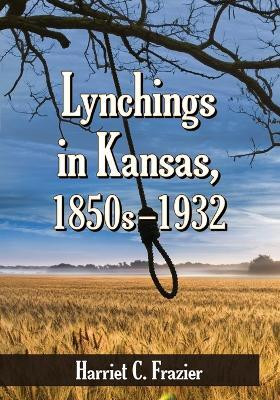Lynchings in Kansas, 1850s-1932(English, Paperback, Frazier Harriet C.)