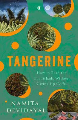 Tangerine: How to Read the Upanishads Without Giving Up Coffee(English, Hardcover, Devidayal Namita)