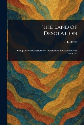 The Land of Desolation(English, Paperback, Hayes I I (Isaac Israel))