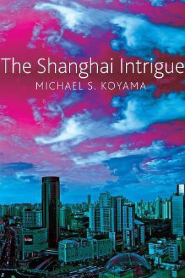 The Shanghai Intrigue(English, Hardcover, Koyama Michael S.)
