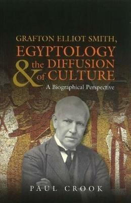 Grafton Elliot Smith, Egyptology & the Diffusion of Culture(English, Paperback, Crook Paul)