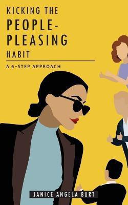 Kicking the People-Pleasing Habit(English, Paperback, Burt Janice Angela)