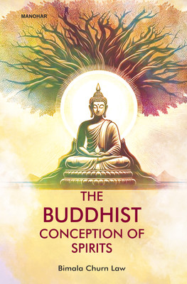 The Buddhist Conception of Spirits(Hardcover, Bimala Churn Law)